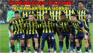 Fenerbahçe Kazandı Almanlar Şoka Uğradı