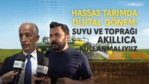 Hassas Tarımda Dijital Dönem: “Suyu ve Toprağı Akıllıca Kullanmalıyız”