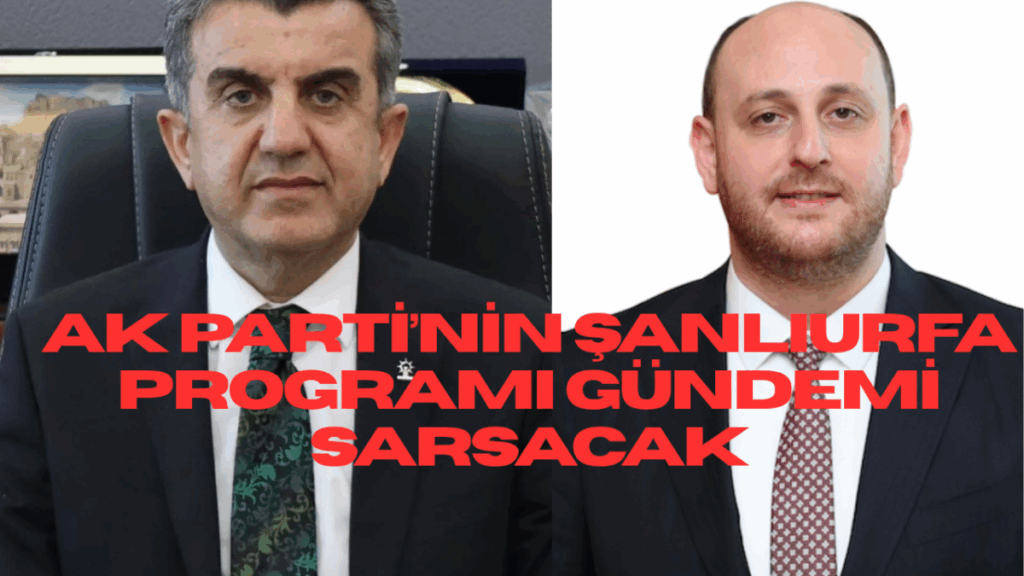 AK Parti’nin Şanlıurfa Programı Gündemi Sarsacak