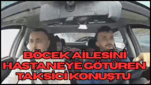 Böcek Ailesini Hastaneye Götüren Taksici Konuştu