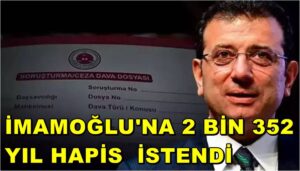 İmamoğlu'na 2 Bin 352 Yıl Hapis İstendi