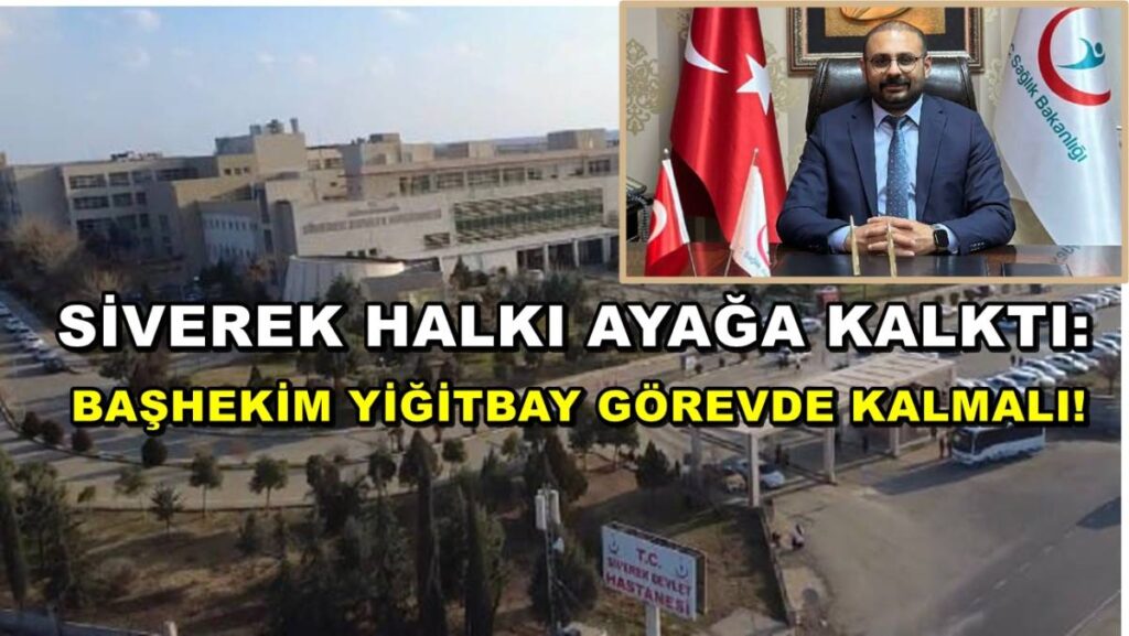 Siverek Halkı Ayağa Kalktı: Başhekim Yiğitbay Görevde Kalmalı!