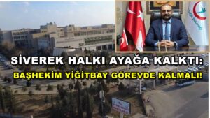 Siverek Halkı Ayağa Kalktı: Başhekim Yiğitbay Görevde Kalmalı!
