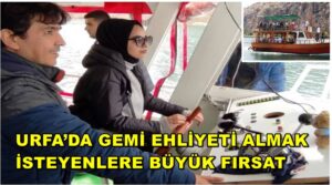 Urfa’da Gemi Ehliyeti Almak İsteyenlere Büyük Fırsat
