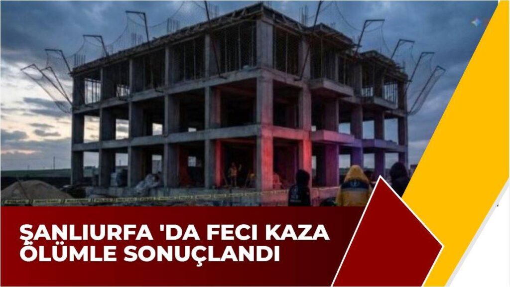 Şanlıurfa 'da Feci Kaza Ölümle Sonuçlandı