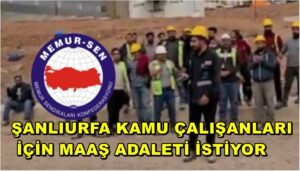 Şanlıurfa Kamu Çalışanları İçin Maaş Adaleti İstiyor