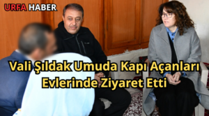 Vali Şıldak Umuda Kapı Açanları Evlerinde Ziyaret Etti